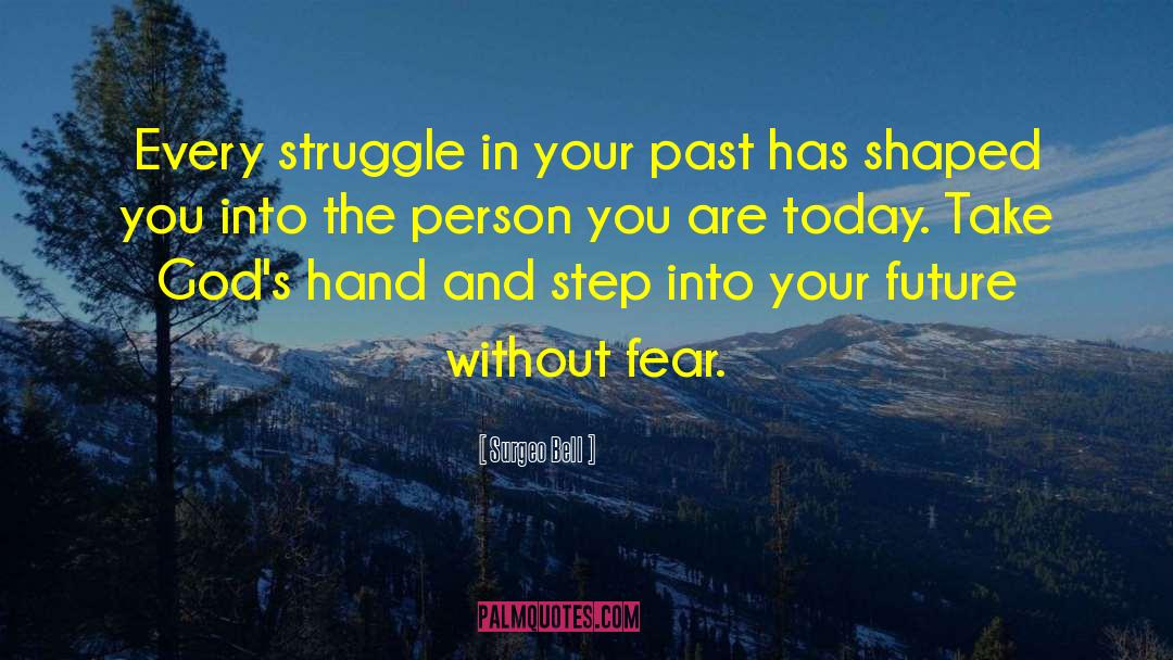 Surgeo Bell Quotes: Every struggle in your past