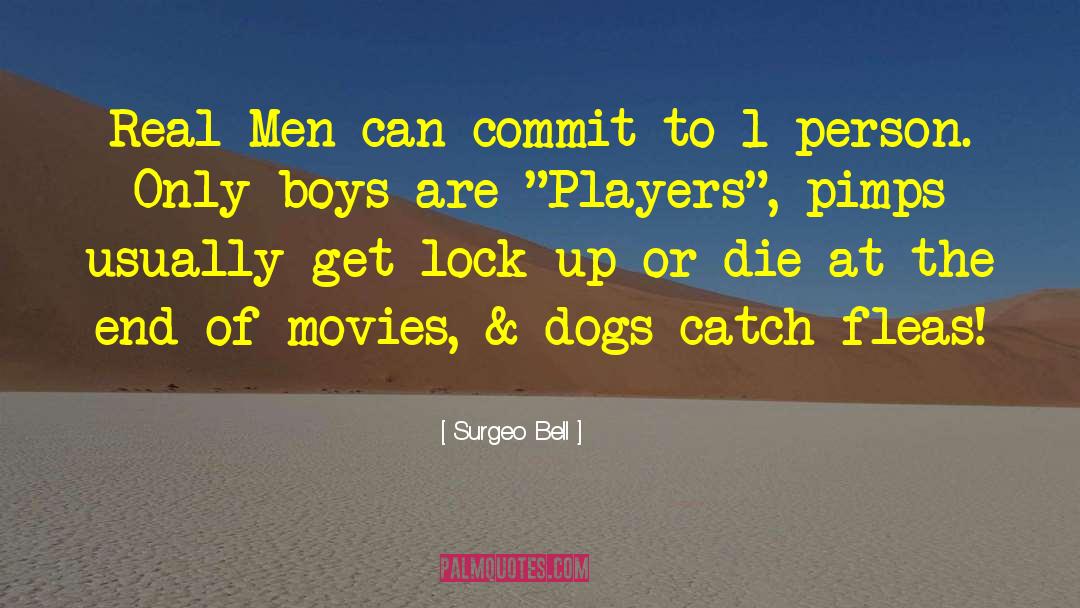 Surgeo Bell Quotes: Real Men can commit to