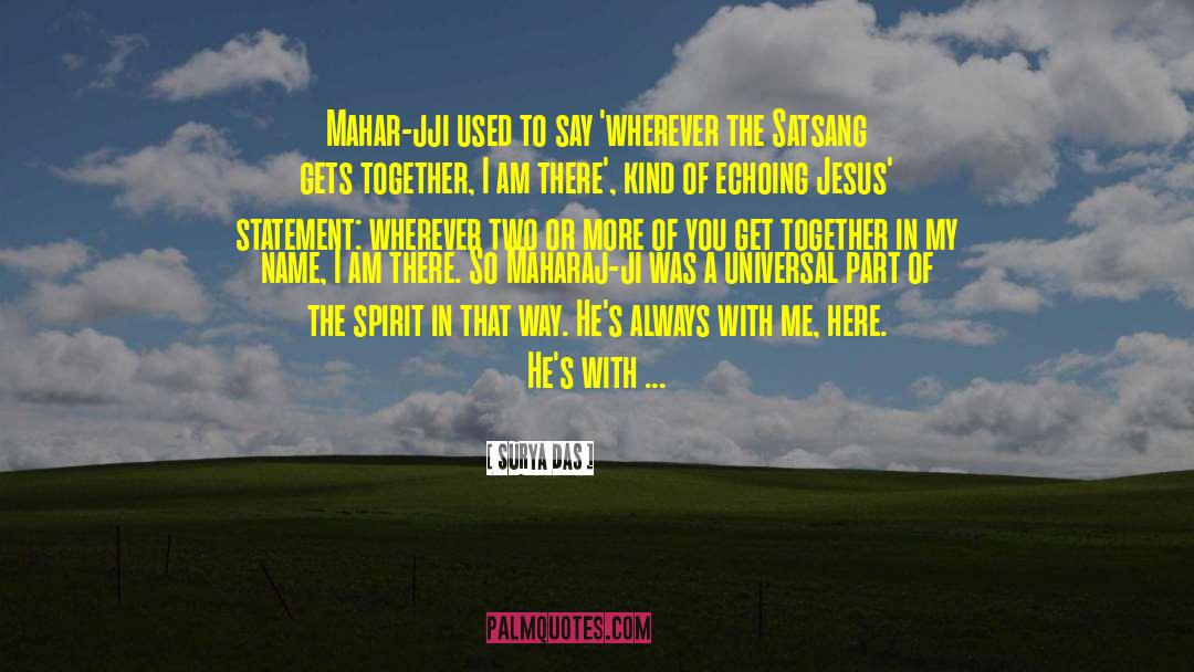 Surya Das Quotes: Mahar-jji used to say 'wherever