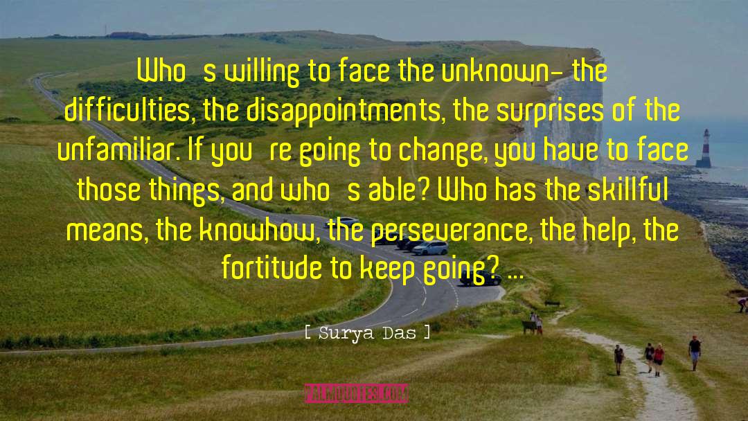 Surya Das Quotes: Who's willing to face the
