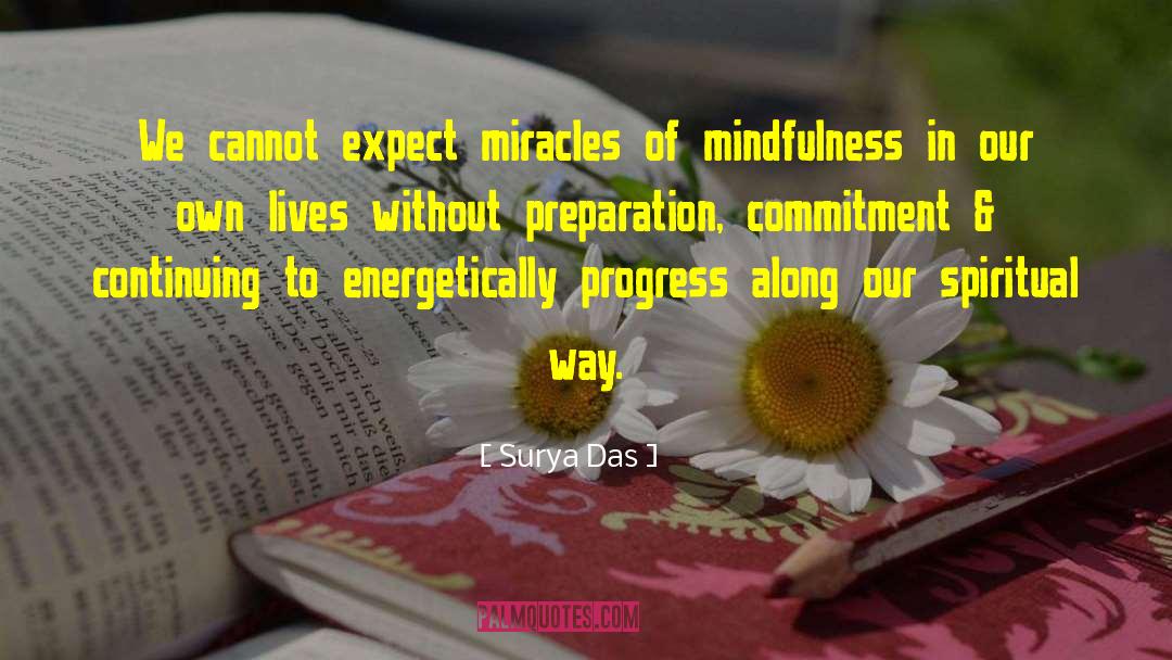 Surya Das Quotes: We cannot expect miracles of
