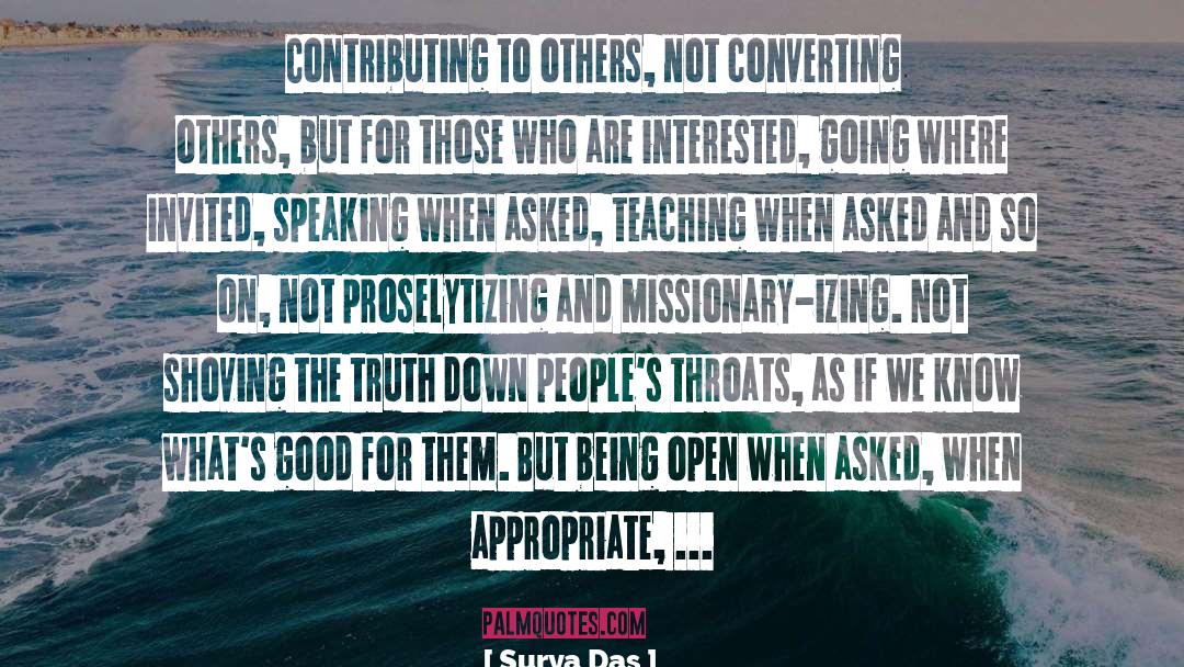 Surya Das Quotes: Contributing to others, not converting