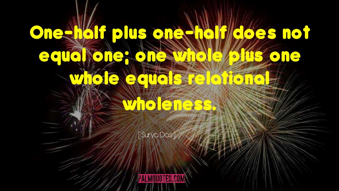 Surya Das Quotes: One-half plus one-half does not