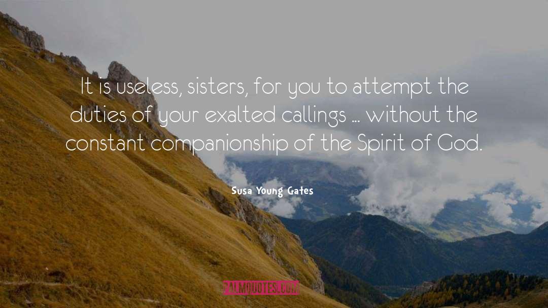 Susa Young Gates Quotes: It is useless, sisters, for