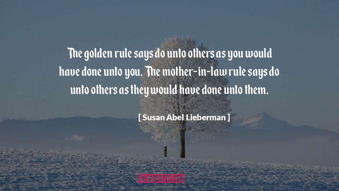 Susan Abel Lieberman Quotes: The golden rule says do