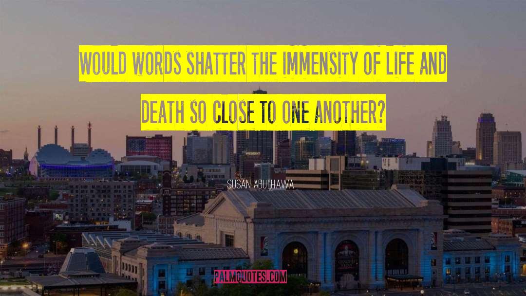 Susan Abulhawa Quotes: Would words shatter the immensity