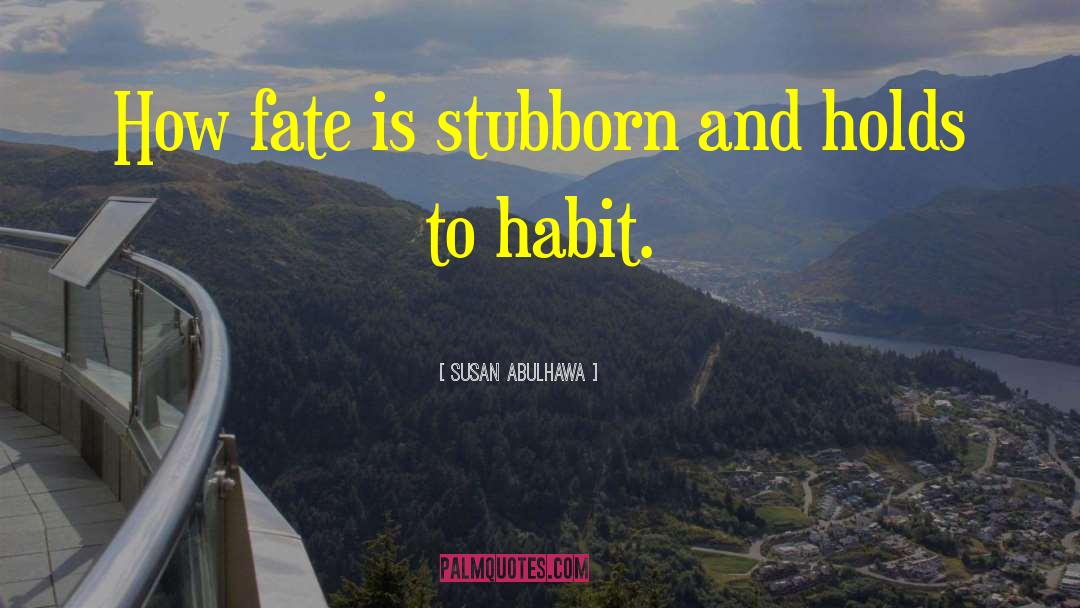 Susan Abulhawa Quotes: How fate is stubborn and