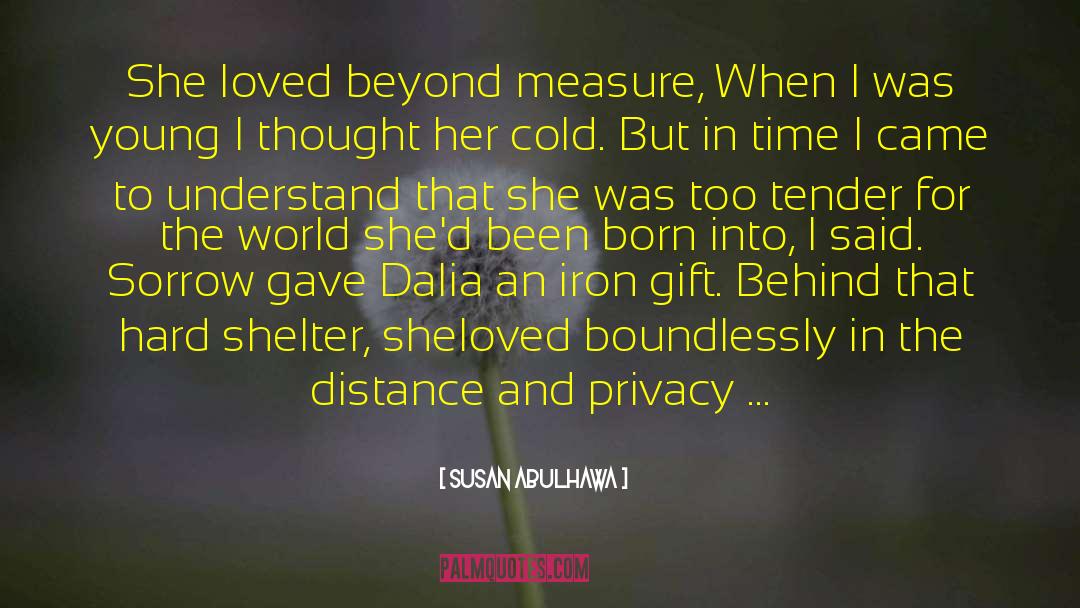 Susan Abulhawa Quotes: She loved beyond measure, When