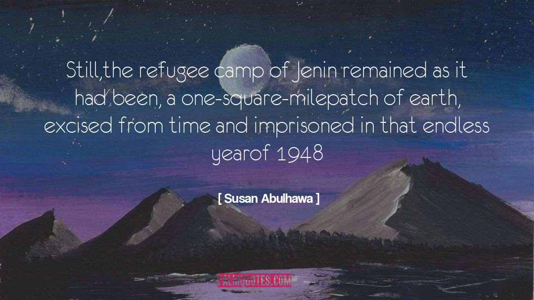 Susan Abulhawa Quotes: Still,<br>the refugee camp of Jenin