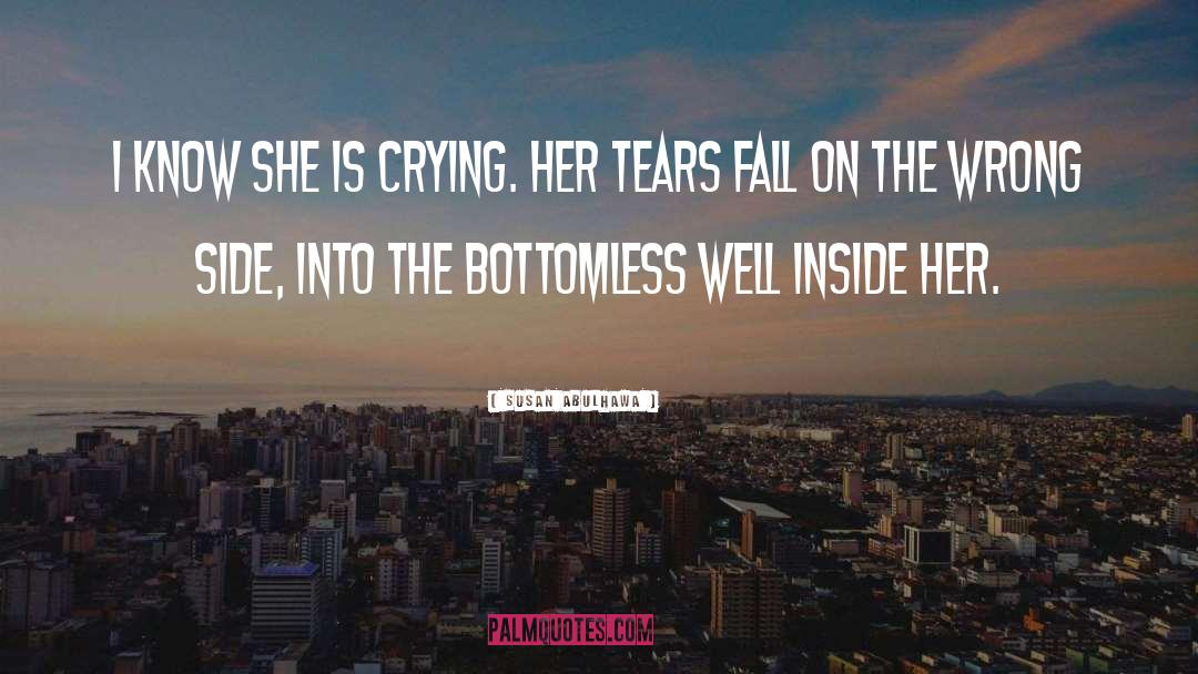 Susan Abulhawa Quotes: I know she is crying.