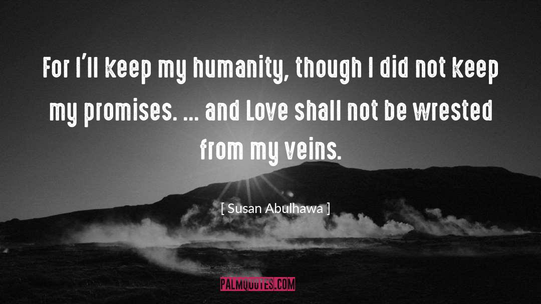 Susan Abulhawa Quotes: For I'll keep my humanity,