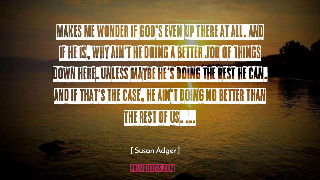 Susan Adger Quotes: Makes me wonder if God's