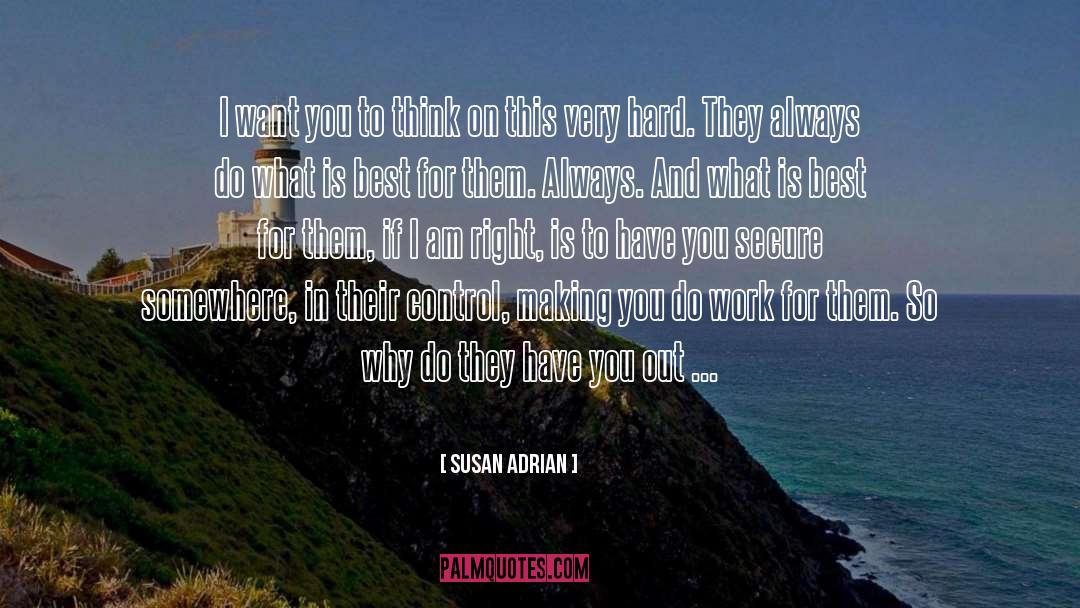 Susan Adrian Quotes: I want you to think