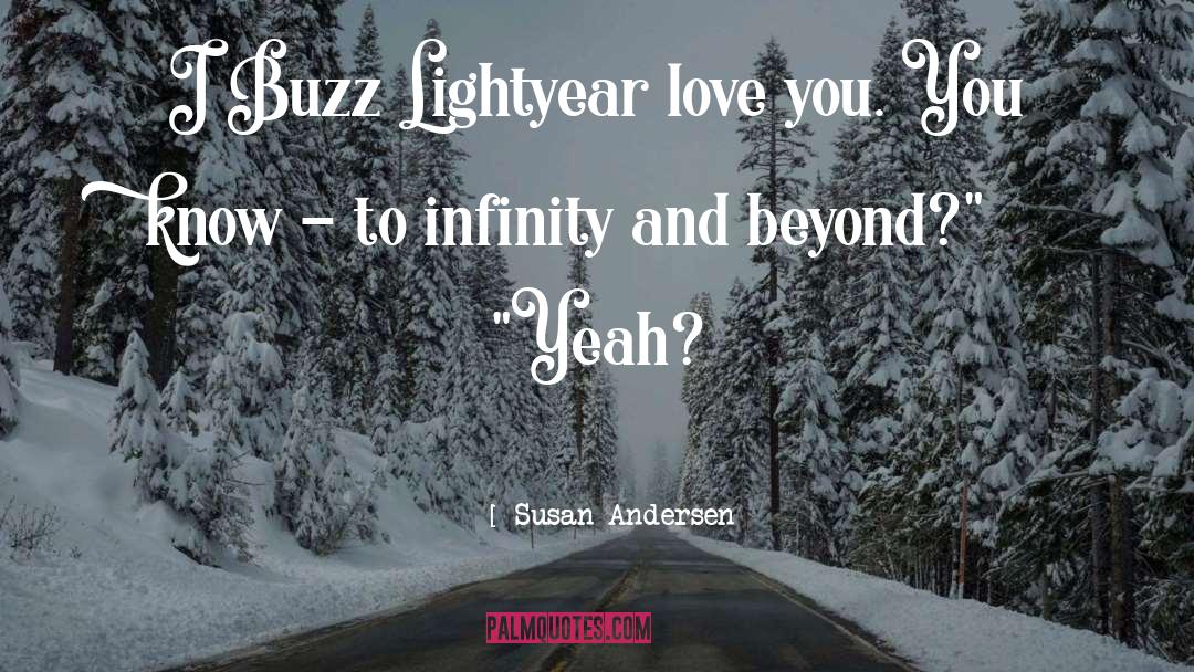 Susan Andersen Quotes: I Buzz Lightyear love you.