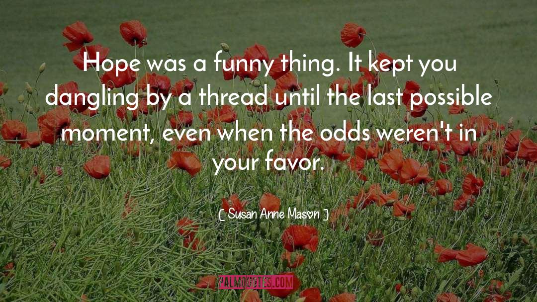 Susan Anne Mason Quotes: Hope was a funny thing.