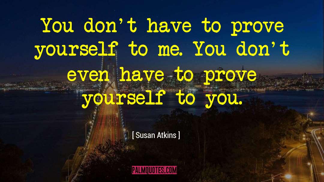 Susan Atkins Quotes: You don't have to prove