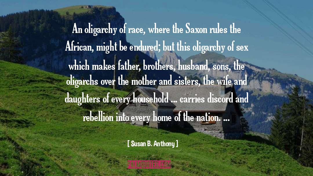 Susan B. Anthony Quotes: An oligarchy of race, where