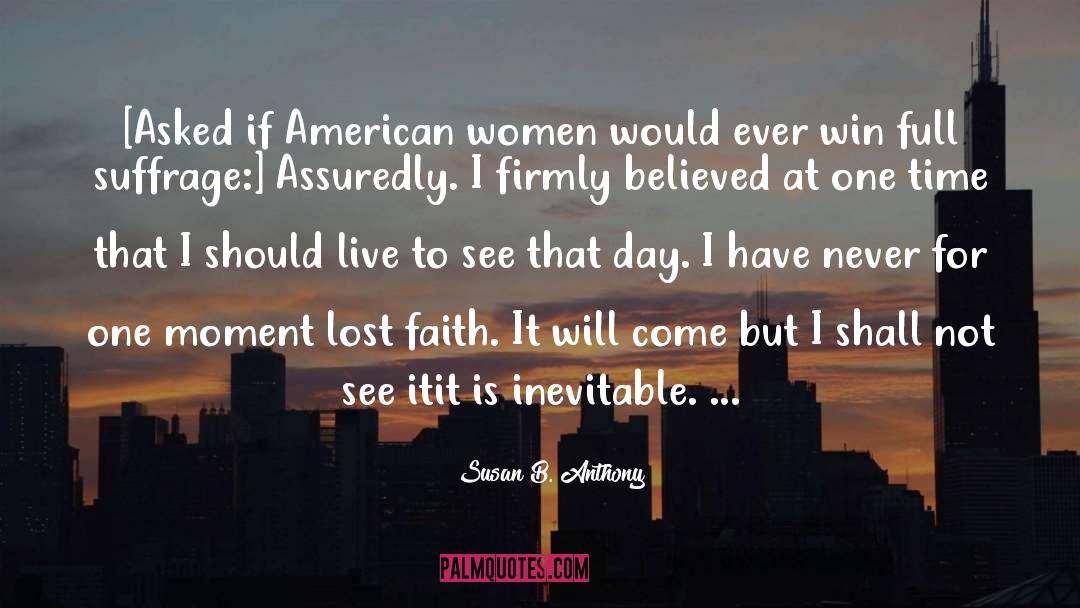 Susan B. Anthony Quotes: [Asked if American women would