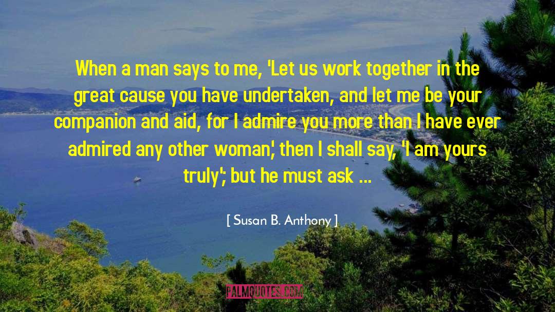 Susan B. Anthony Quotes: When a man says to