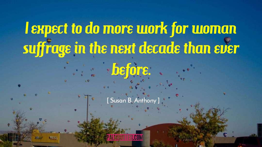 Susan B. Anthony Quotes: I expect to do more