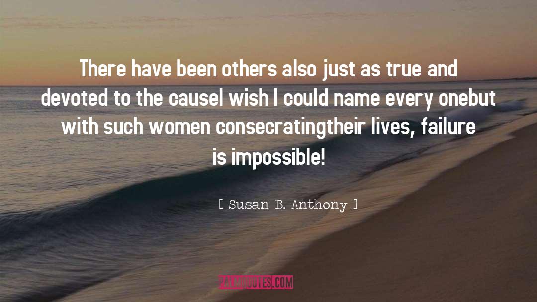Susan B. Anthony Quotes: There have been others also