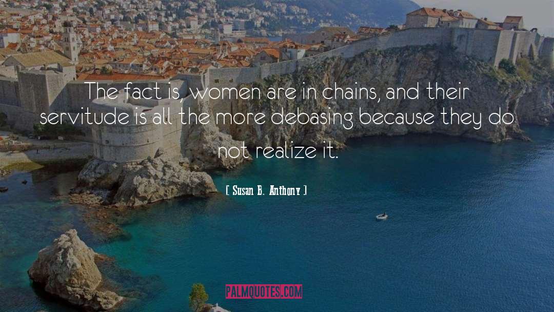 Susan B. Anthony Quotes: The fact is, women are