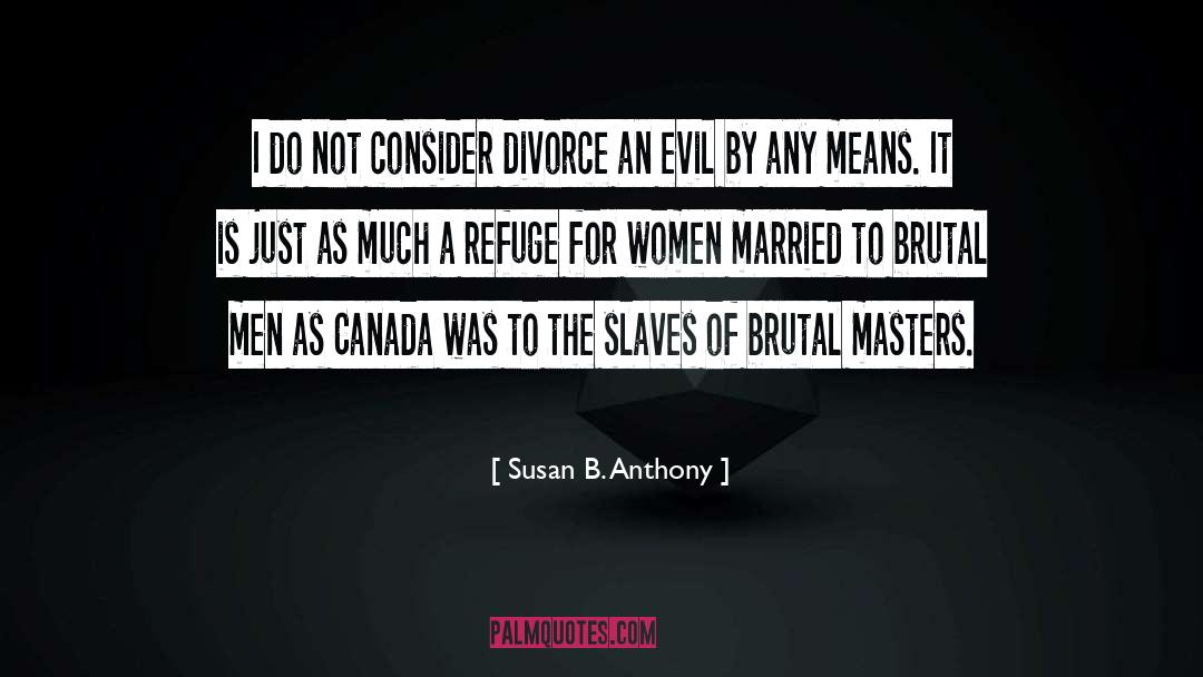 Susan B. Anthony Quotes: I do not consider divorce