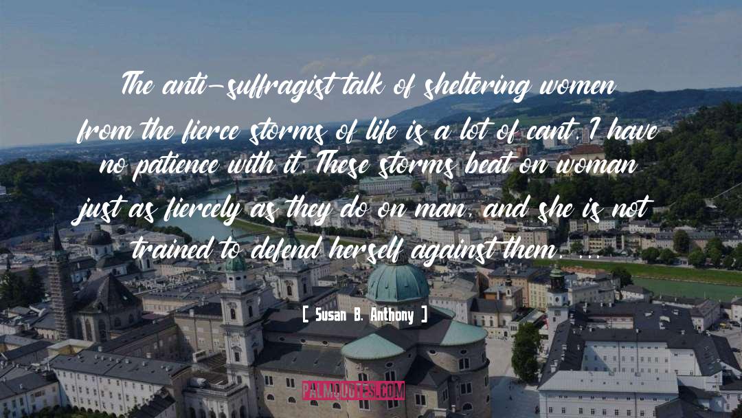 Susan B. Anthony Quotes: The anti-suffragist talk of sheltering