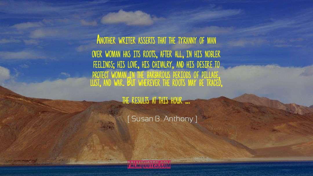 Susan B. Anthony Quotes: Another writer asserts that the