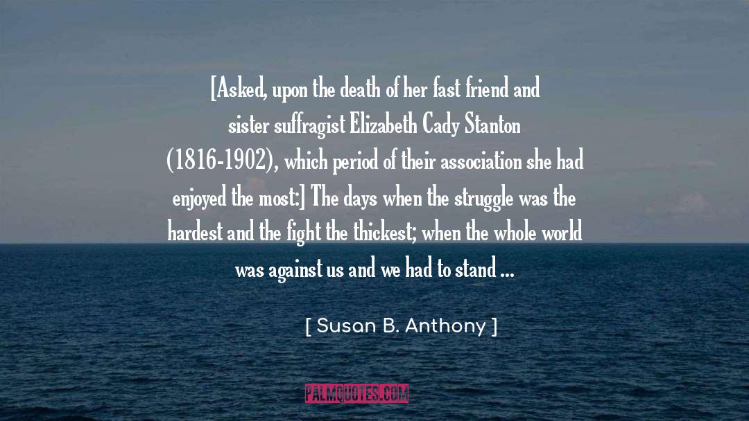Susan B. Anthony Quotes: [Asked, upon the death of