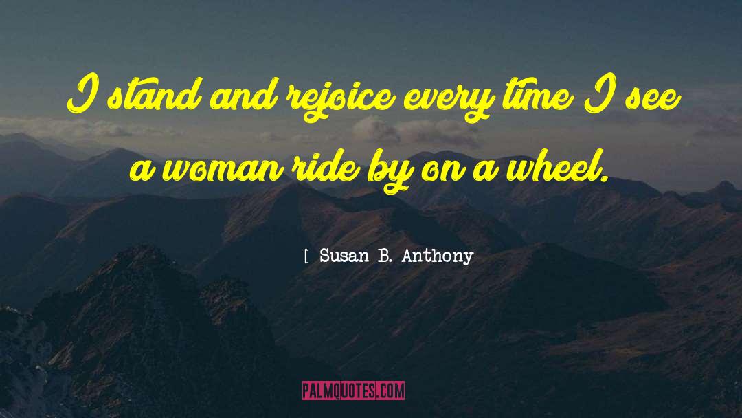 Susan B. Anthony Quotes: I stand and rejoice every