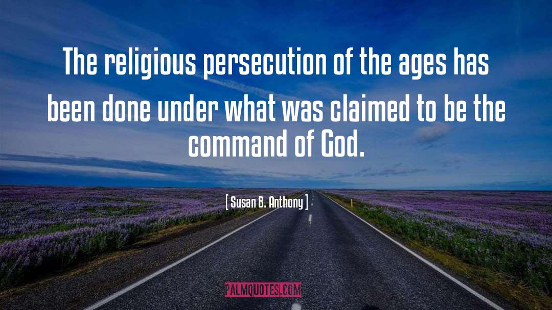 Susan B. Anthony Quotes: The religious persecution of the