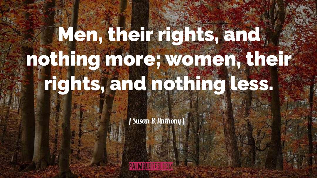 Susan B. Anthony Quotes: Men, their rights, and nothing