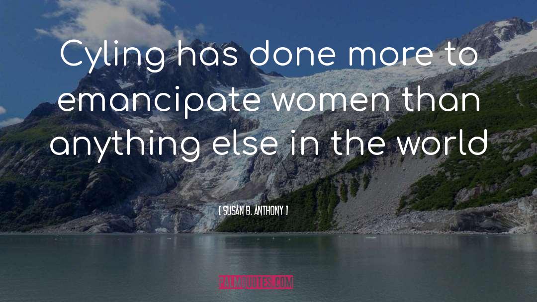 Susan B. Anthony Quotes: Cyling has done more to