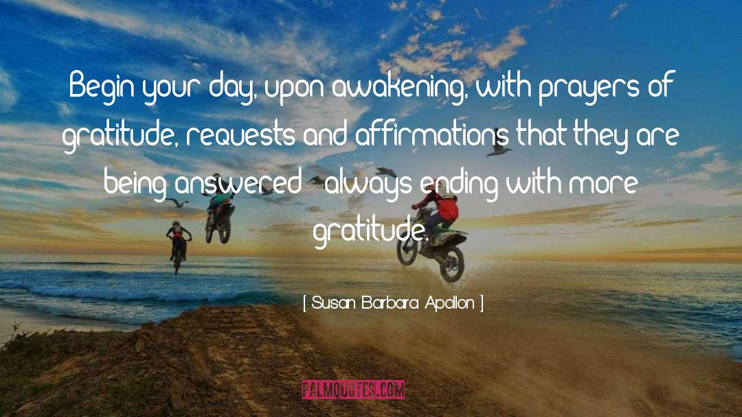 Susan Barbara Apollon Quotes: Begin your day, upon awakening,