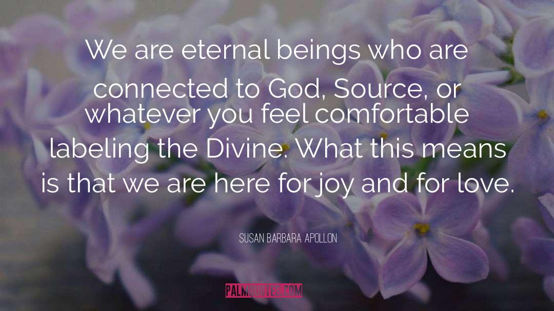 Susan Barbara Apollon Quotes: We are eternal beings who