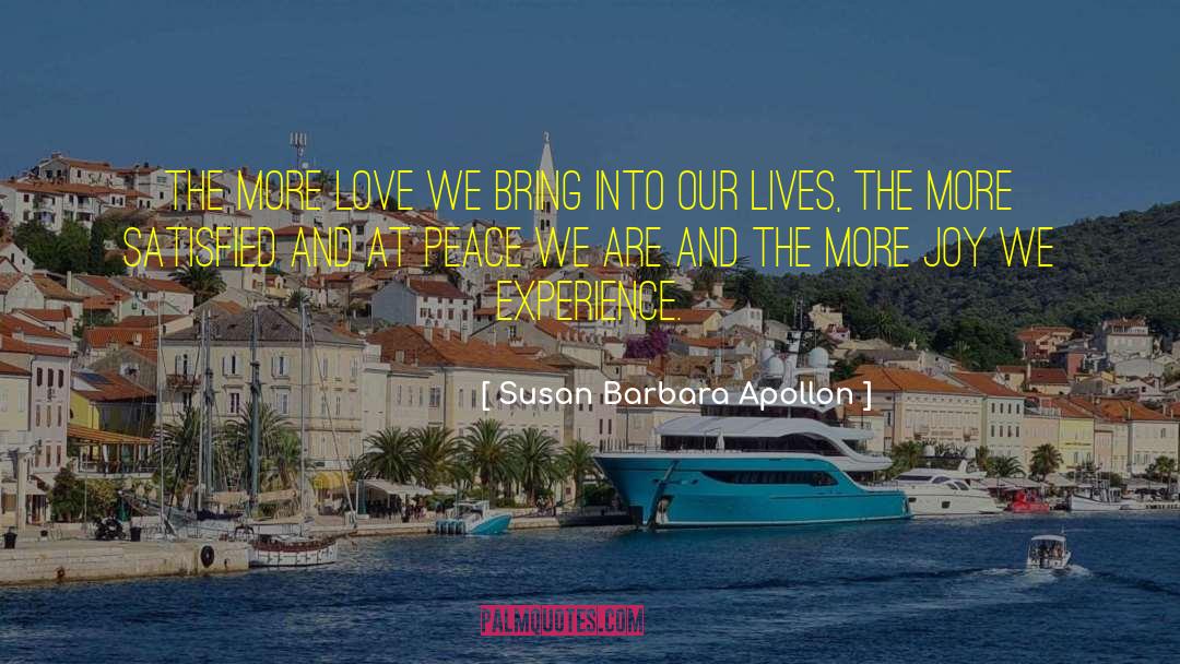 Susan Barbara Apollon Quotes: The more love we bring