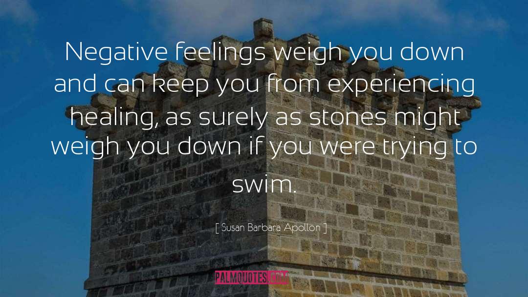 Susan Barbara Apollon Quotes: Negative feelings weigh you down