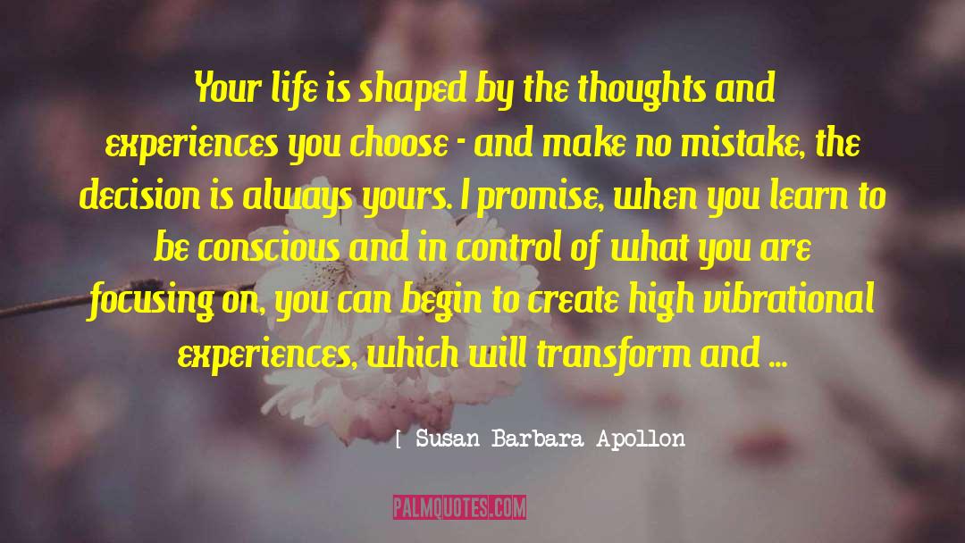 Susan Barbara Apollon Quotes: Your life is shaped by