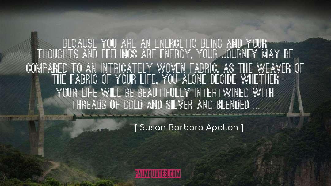 Susan Barbara Apollon Quotes: Because you are an energetic