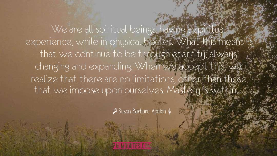 Susan Barbara Apollon Quotes: We are all spiritual beings,