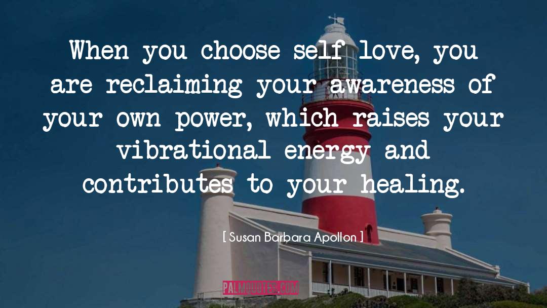 Susan Barbara Apollon Quotes: When you choose self-love, you