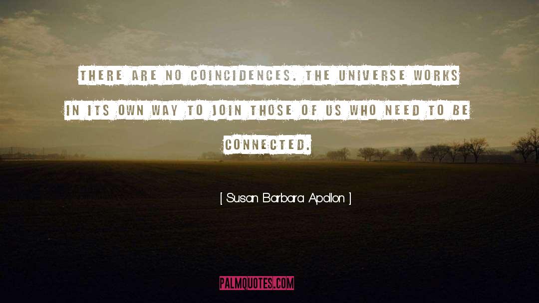 Susan Barbara Apollon Quotes: There are no coincidences. The