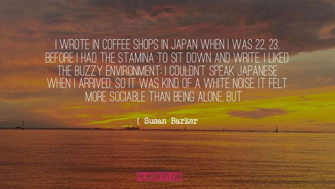 Susan Barker Quotes: I wrote in coffee shops