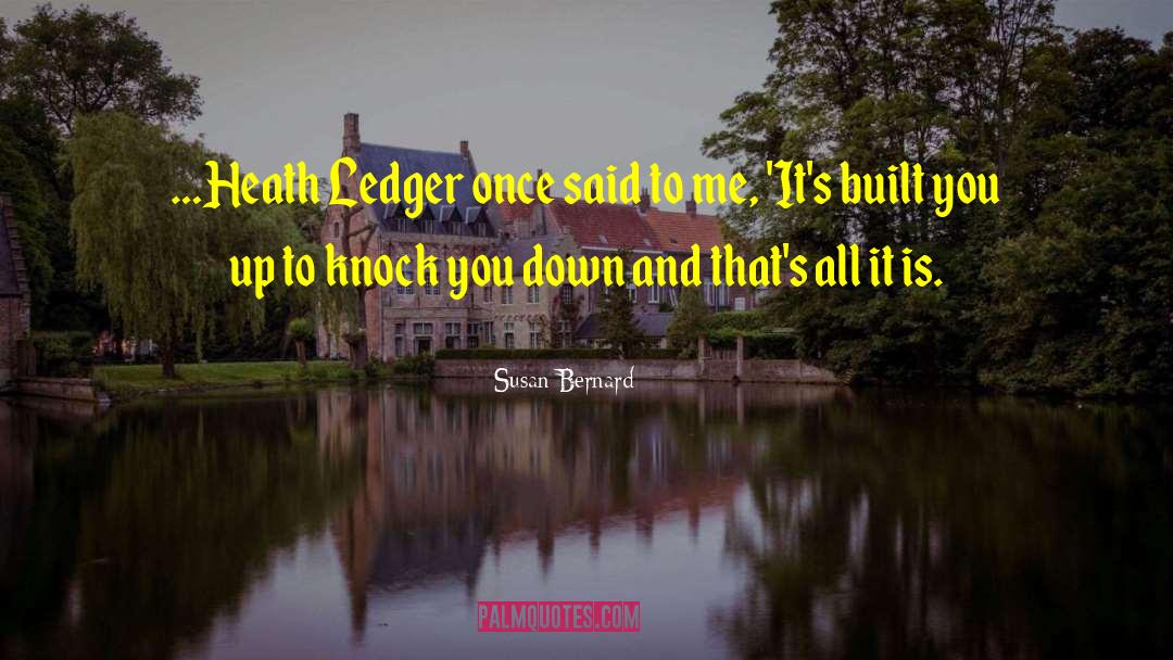 Susan Bernard Quotes: …Heath Ledger once said to