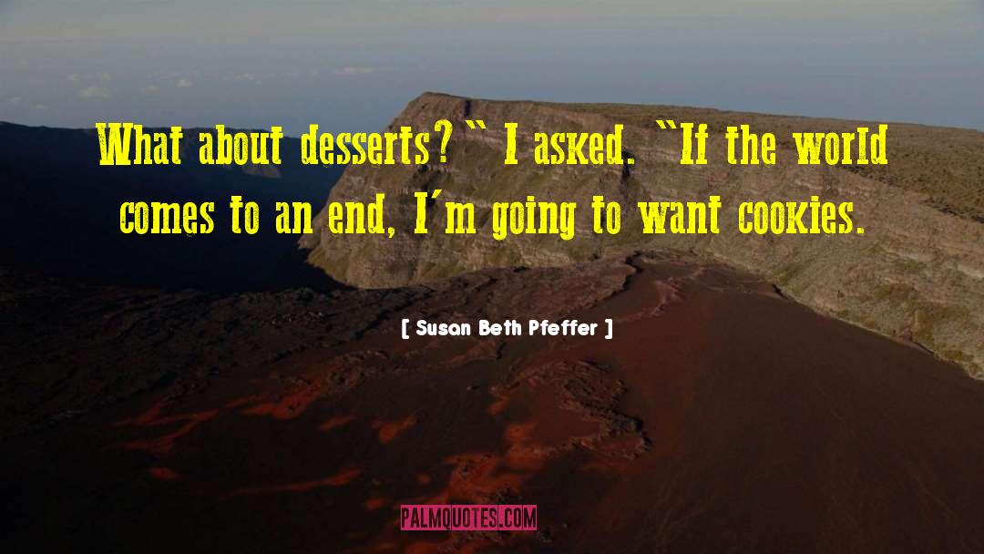 Susan Beth Pfeffer Quotes: What about desserts?