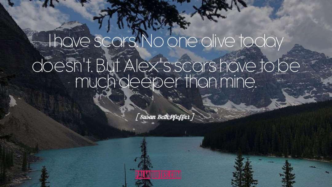 Susan Beth Pfeffer Quotes: I have scars. No one