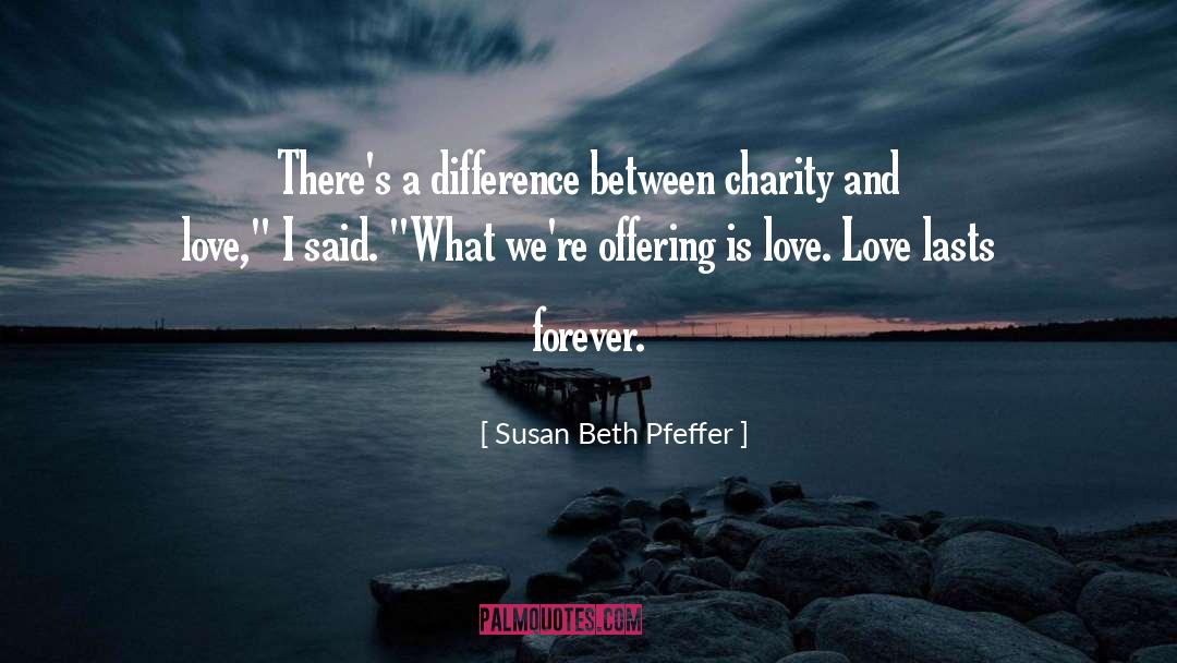 Susan Beth Pfeffer Quotes: There's a difference between charity