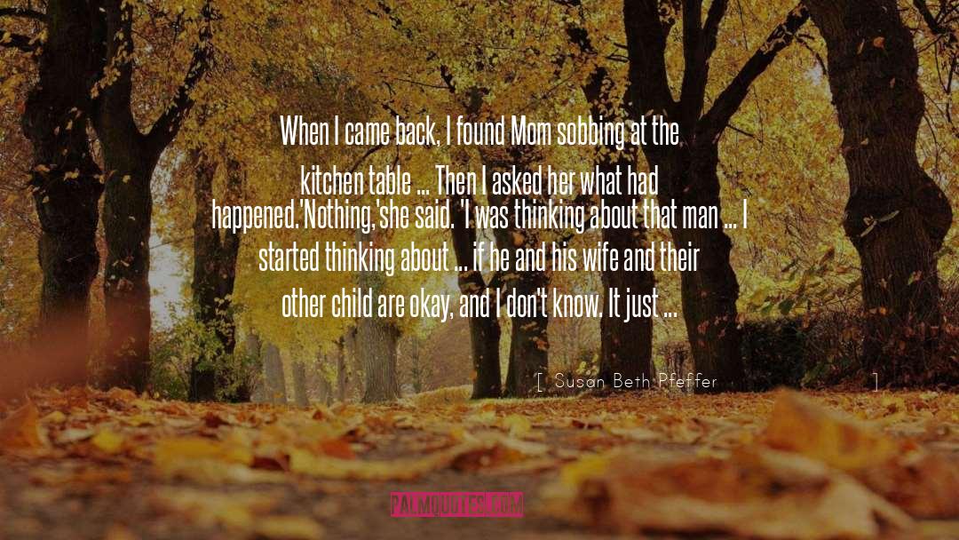 Susan Beth Pfeffer Quotes: When I came back, I