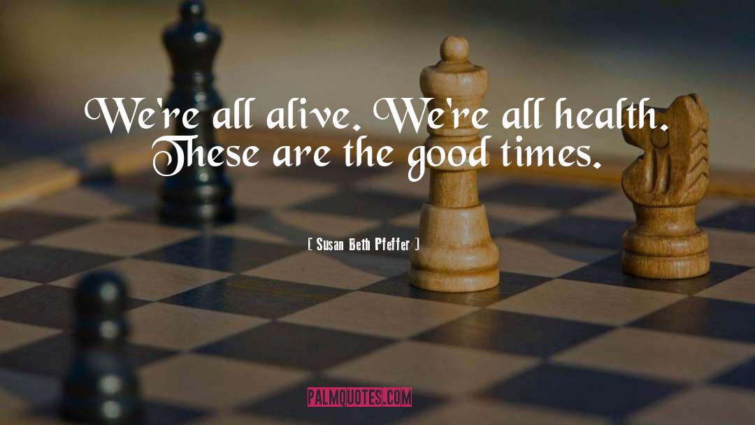 Susan Beth Pfeffer Quotes: We're all alive. We're all